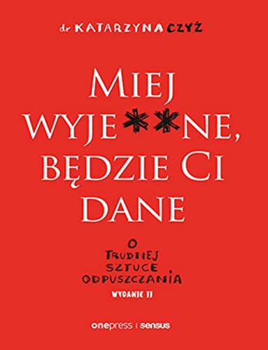 Miej wyje**ne będzie Ci dane O trudnej sztuce odpuszczania