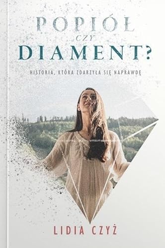 Popiół czy diament?: Historia, która zdarzyła się naprawdę