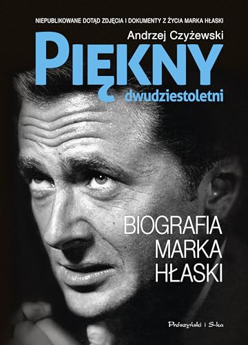 Piękny dwudziestoletni: Biografia Marka Hłaski