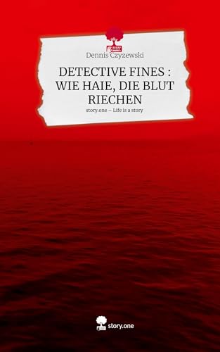 DETECTIVE FINES : WIE HAIE, DIE BLUT RIECHEN. Life is a Story - story.one von story.one publishing