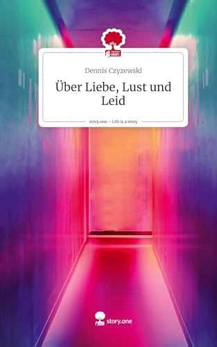 Über Liebe, Lust und Leid. Life is a Story - story.one von story.one publishing