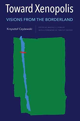 Toward Xenopolis: Visions from the Borderland (Rochester Studies in East and Central Europe, 27)