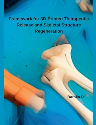 Framework for 3D-Printed Therapeutic Release and Skeletal Structure Regeneration von Independent Publisher