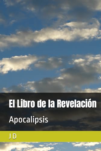 El Libro de la Revelación: Apocalipsis (Revelaciones sobre Jesús de Nazaret y el fin de este mundo) von Independently published