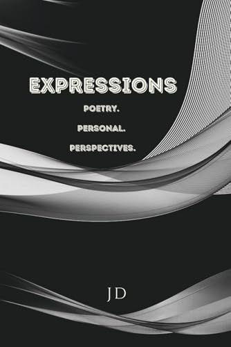 Expressions Poetry. Personal. Perspectives. von JD