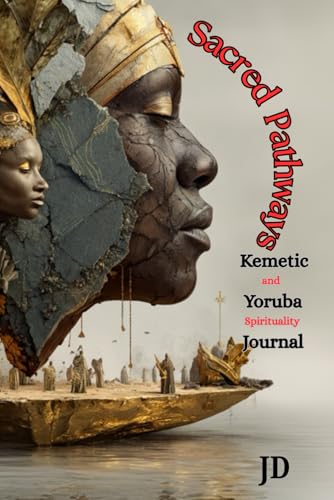 Sacred Pathways: Kemetic and Yoruba Spirituality Journal von JD