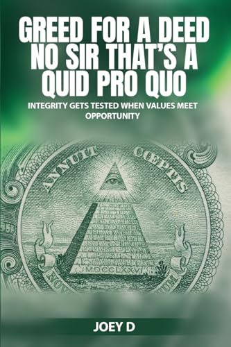 GREED FOR A DEED NO SIR THAT'S A QUID PRO QUO: INTEGRITY GETS TESTED WHEN VALUES MEET OPPORTUNITY von Success Publications Sar