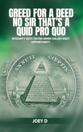 GREED FOR A DEED NO SIR THAT'S A QUID PRO QUO: INTEGRITY GETS TESTED WHEN VALUES MEET OPPORTUNITY von Success Publications Sar