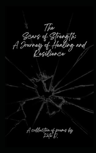 The Scars of Strength: A Journey of Healing and Resilience von Independently published