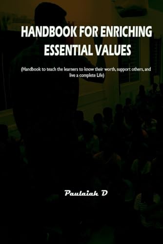 HANDBOOK FOR ENRICHING ESSENTIAL VALUES: (Handbook to teach the learners to know their worth, support others, and live a complete Life von Independently published