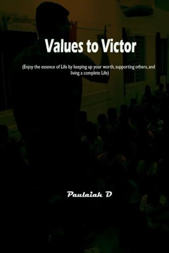 VALUES TO VICTOR: Enjoy the essence of Life by keeping up your worth, supporting others, and living a complete Life von Independently published