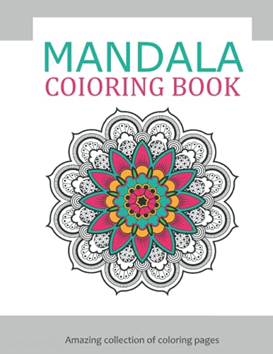 MANDALA COLORING BOOK Amazing collection of coloring pages: AMAZING COLLECTION: Adult mandala Coloring Book with Meditation and Mindfulness Coloring ... Calm Stress and Relax Fun, Easy and Relaxing
