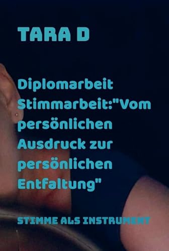 Diplomarbeit Stimmarbeit:"Vom persönlichen Ausdruck zur persönlichen Entfaltung": Stimme als Instrument von Bookmundo