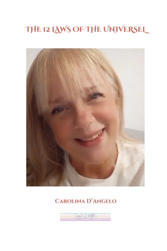 THE 12 LAWS OF THE UNIVERSE BY CAROLINA D'ANGELO von Independently published