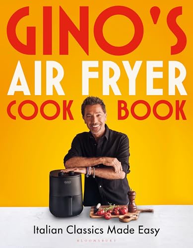 Gino's Air Fryer Cookbook: Italian Classics Made Easy (Bloomsbury Publishing)