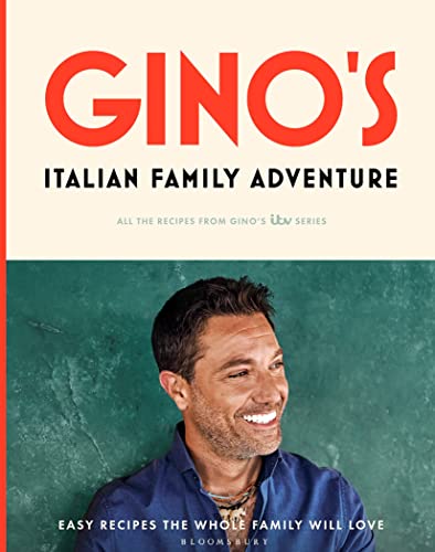 Gino’s Italian Family Adventure: All of the Recipes from the New ITV Series von Bloomsbury Publishing