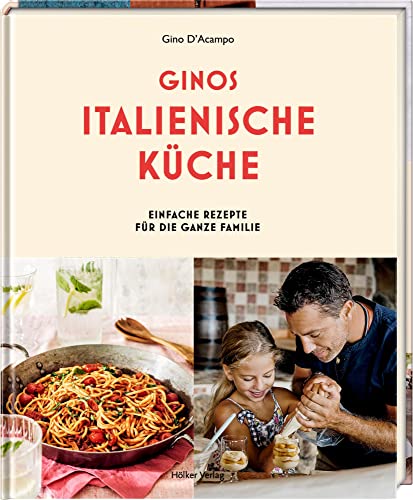 Ginos italienische Küche: Einfache Rezepte für die ganze Familie von Hölker Verlag