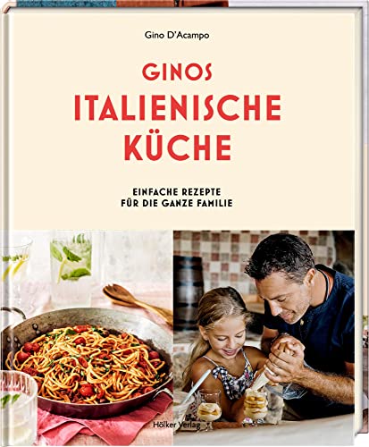 Ginos italienische Küche: Einfache Rezepte für die ganze Familie von Hoelker Verlag