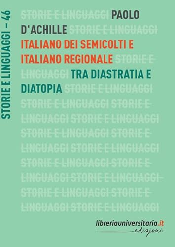 Italiano dei semicolti e italiano regionale. Tra diastratia e diatopia (Storie e linguaggi)
