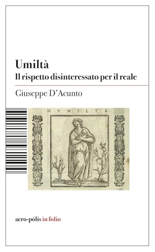 Umiltà. Il rispetto disinteressato per il reale (Acro-pòlis in folio) von Acro-Pòlis