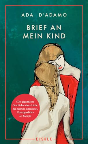 Brief an mein Kind: Der Bestseller aus Italien – mit dem Premio Strega Buchpreis ausgezeichnet | »Die gigantische Geschichte einer Liebe, die niemals aufrechnet.« La Stampa Brief an mein Kind: Der Bestseller aus Italien – mit dem Premio Strega Buchpreis ausgezeichnet | »Die gigantische Geschichte einer Liebe, die niemals aufrechnet.« La Stampa