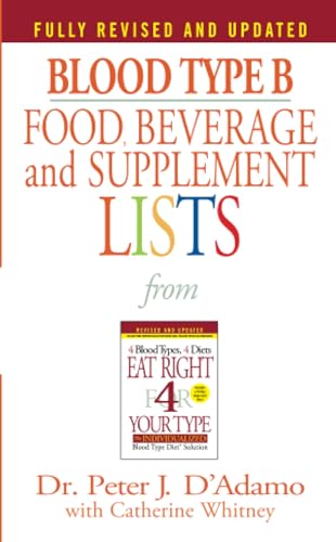 Blood Type B Food, Beverage and Supplement Lists: From Eat Right 4 Your Type