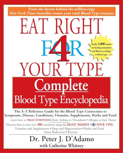 Eat Right 4 Your Type Complete Blood Type Encyclopedia: The A-Z Reference Guide for the Blood Type Connection to Sympoms, Disease, Conditions, Vitamins, Supplements, Herbs and Food von BERKLEY