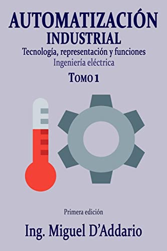 Automatización industrial - Tomo 1: Tecnología, representación y funciones von CREATESPACE