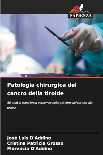 Patologia chirurgica del cancro della tiroide: 30 anni di esperienza personale nella gestione del cancro alla tiroide von Edizioni Sapienza