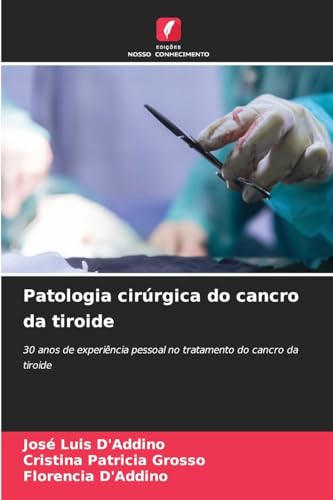 Patologia cirúrgica do cancro da tiroide: 30 anos de experiência pessoal no tratamento do cancro da tiroide von Edições Nosso Conhecimento