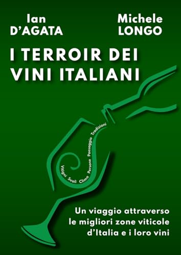 I TERROIR DEI VINI ITALIANI: Un viaggio attraverso le migliori zone viticole d’Italia e i loro vini (Wines, Grapes and Terroirs of Italy) von Independently published