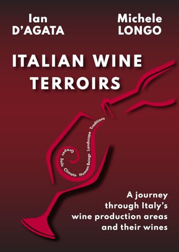 ITALIAN WINE TERROIRS: A journey through Italy’s wine production areas and their wine (Wines, Grapes and Terroirs of Italy)