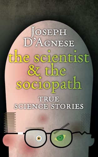 The Scientist and the Sociopath: True Science Stories