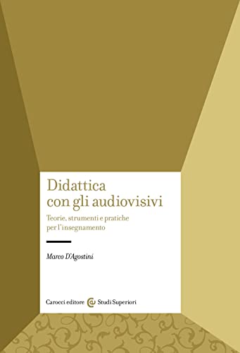 Didattica con gli audiovisivi. Teorie, strumenti e pratiche per l'insegnamento (Studi superiori) von Carocci