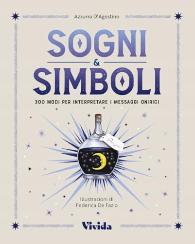 Sogni & simboli. 300 modi per interpretare i messaggi onirici (Vivida) von White Star