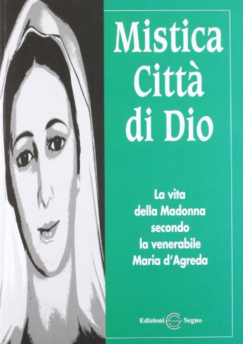 Mistica città di Dio. La vita della Madonna secondo la venerabile Maria D'Agreda