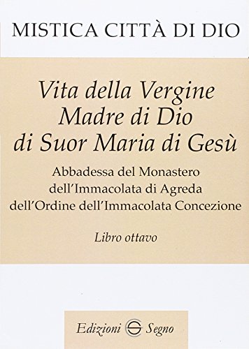 Mistica città di Dio. Libro ottavo von Edizioni Segno