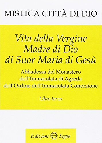 Mistica città di Dio. Libro terzo von Edizioni Segno