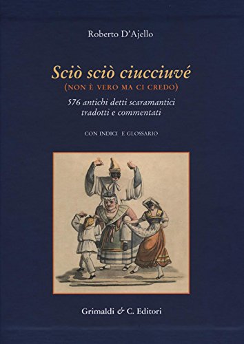 Scio' scio' ciucciuve' (non è vero ma ci credo). 576 antichi detti scaramantici tradotti e commentati (Biblioteca napoletana)