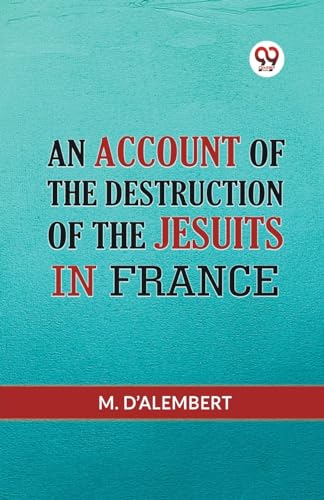 An Account Of The Destruction Of The Jesuits In France von Double 9 Books