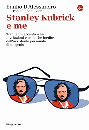Stanley Kubrick e me. Trent'anni accanto a lui. Rivelazioni e cronache inedite dell'assistente personale di un genio (La cultura) von Il Saggiatore