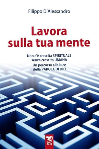 Lavora sulla tua mente. Non c'è vera crescita spirituale senza crescita umana. Un percorso guidato alla luce della parola di Dio von Edizioni RnS