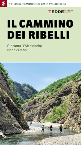 Il cammino dei ribelli. A piedi in Piemonte: 120 km in Val Borbera (Percorsi) von Terre di Mezzo