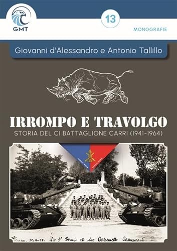 Irrompo e travolgo. Storia del CI Battaglione Carri (1941–1964). Ediz. illustrata (Monografie) von Gruppo Modellistico Trentino