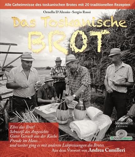 Das toskanische Brot: Alle Geheimnisse des toskanischen Brotes mit 20 traditionellen Rezepten