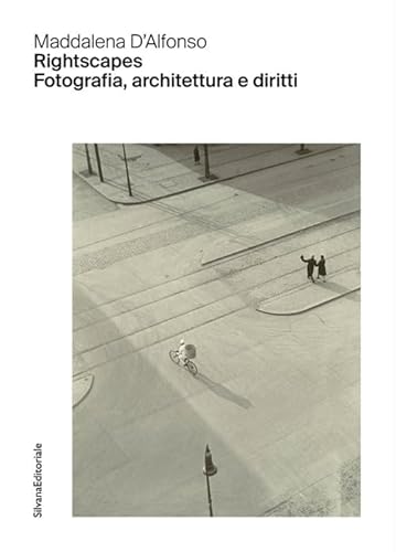 Rightscapes. Fotografia, architettura e diritti (Archivio del Moderno. Saggi) von Silvana