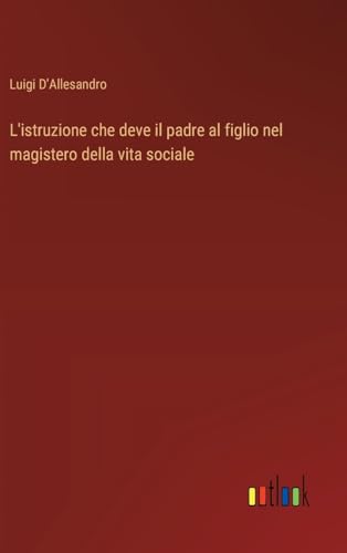 L'istruzione che deve il padre al figlio nel magistero della vita sociale von Outlook Verlag