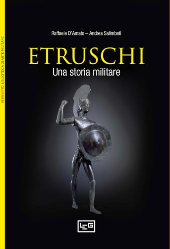 Gli etruschi. Una storia militare. IX-II secolo a. C. (Biblioteca di arte militare) von LEG Edizioni