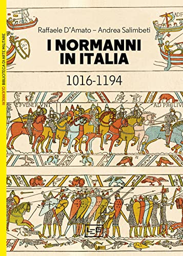 I Normanni in Italia 1016-1194 (Biblioteca di arte militare)