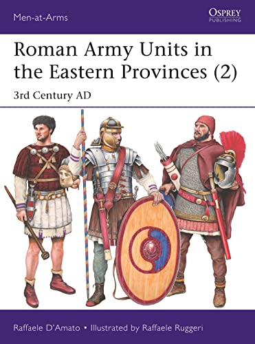 Roman Army Units in the Eastern Provinces (2): 3rd Century AD (Men-at-Arms, Band 2) von Osprey Publishing